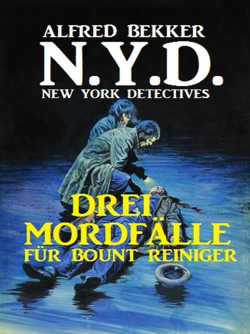 Title details for N.Y.D.--Drei Mordfälle für Bount Reiniger (New York Detectives) by Alfred Bekker - Available